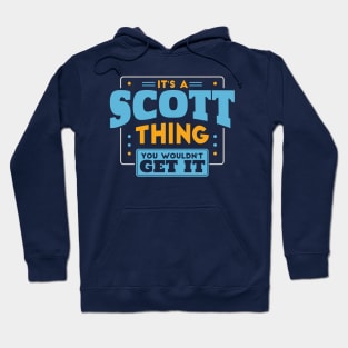 It's a Scott Thing, You Wouldn't Get It // Scott Family Last Name Hoodie